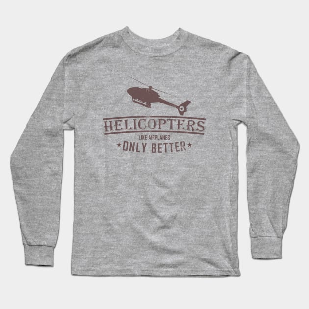 Helicopters Like Airplanes Only Better (distressed) Long Sleeve T-Shirt by TCP